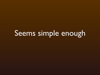 Seems simple enough
 