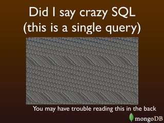 Did I say crazy SQL
(this is a single query)




  You may have trouble reading this in the back
 