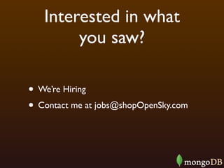 Interested in what
        you saw?

• We’re Hiring
• Contact me at jobs@shopOpenSky.com
 