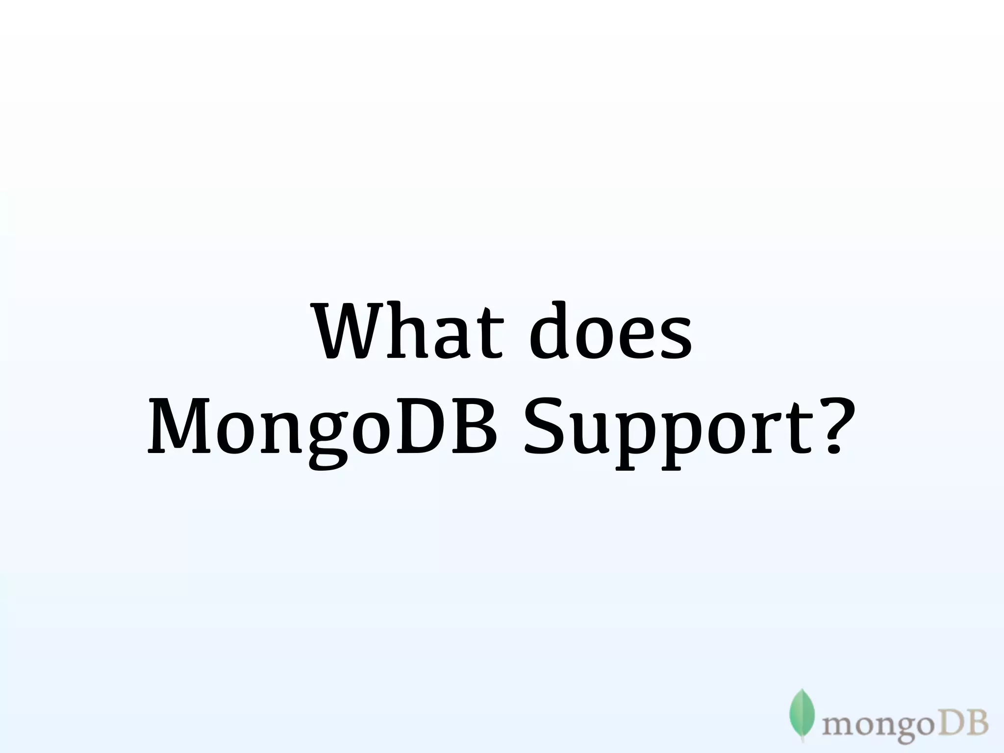 What does
MongoDB Support?
 