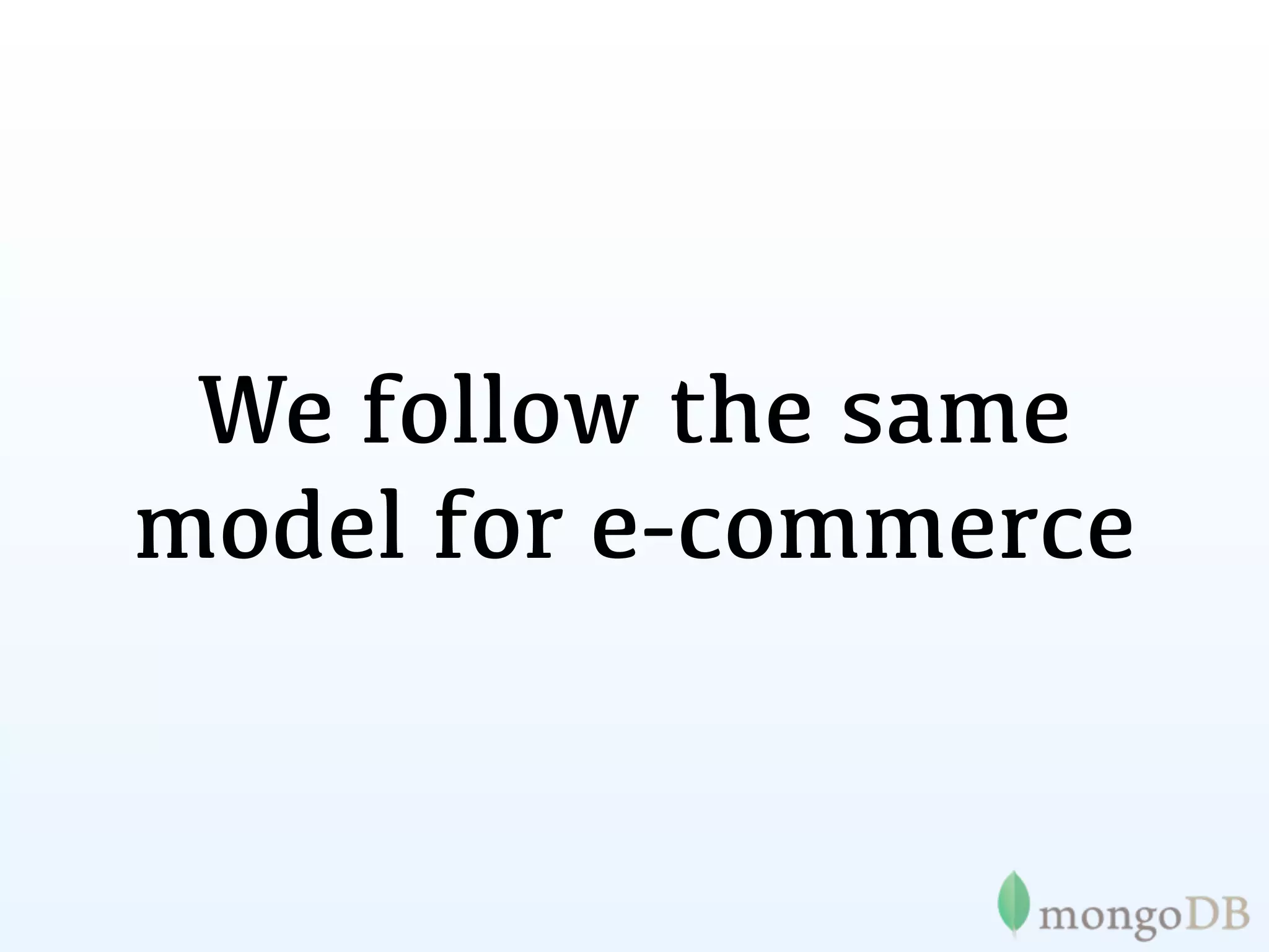 We follow the same
model for e-commerce
 