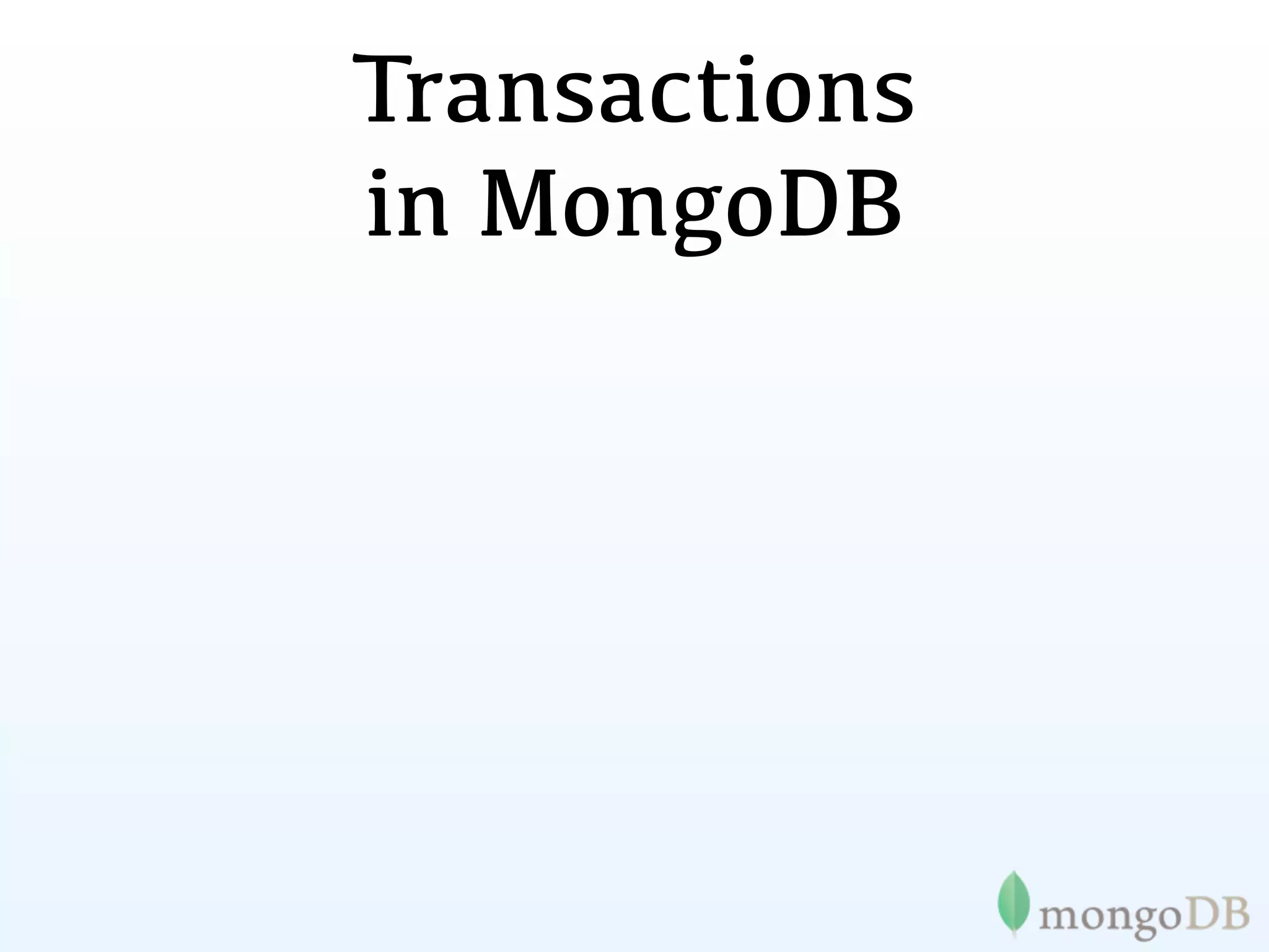 Transactions
in MongoDB
 