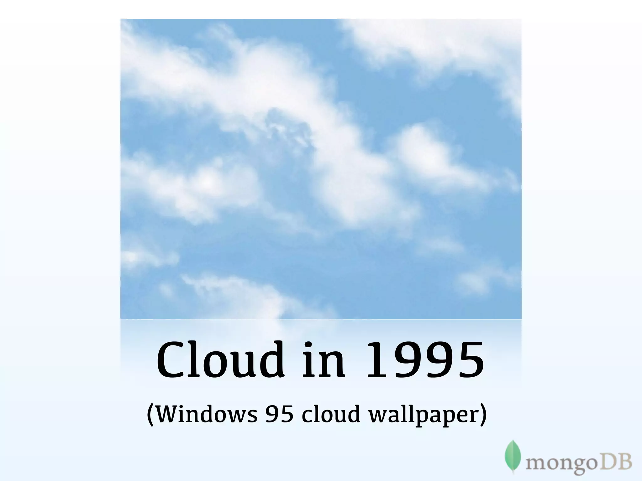 Cloud in 1995
(Windows 95 cloud wallpaper)
 
