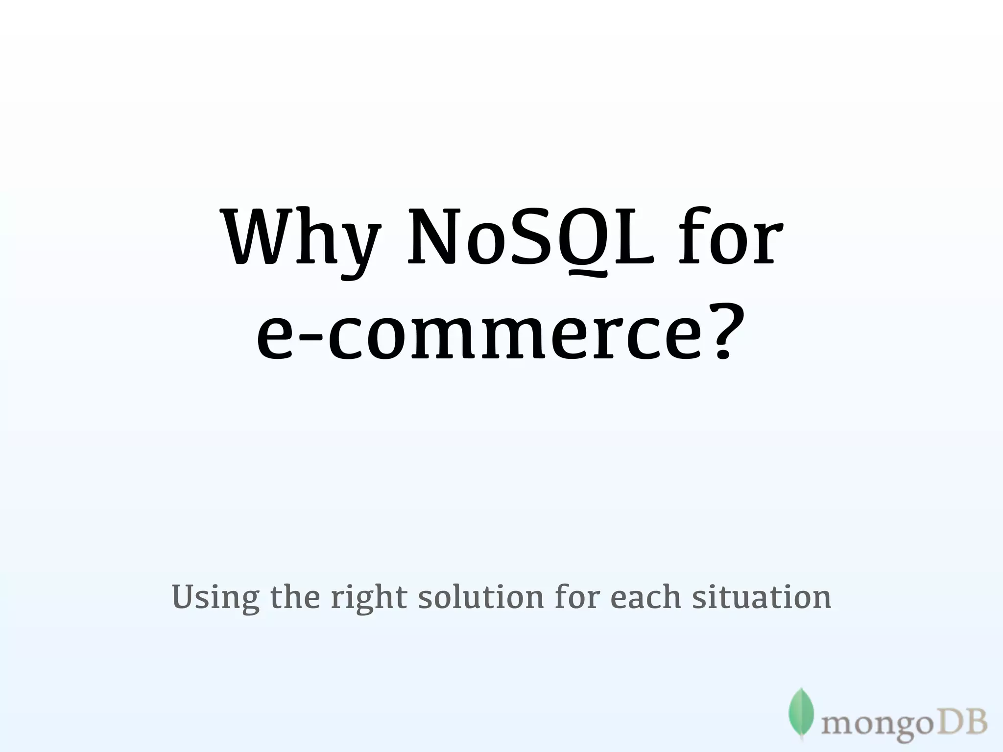 Why NoSQL for
   e-commerce?


Using the right solution for each situation
 