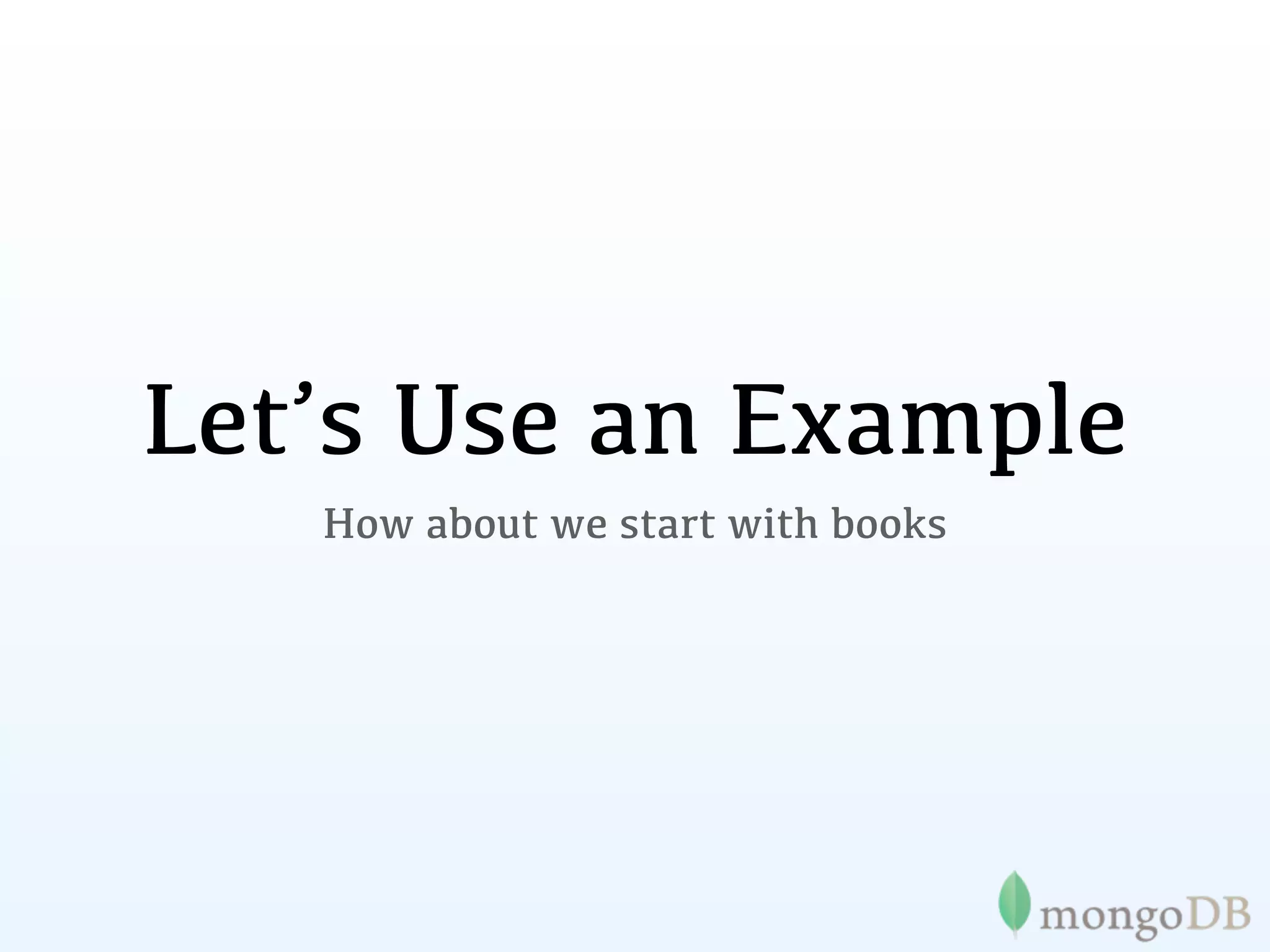 Let’s Use an Example
   How about we start with books
 