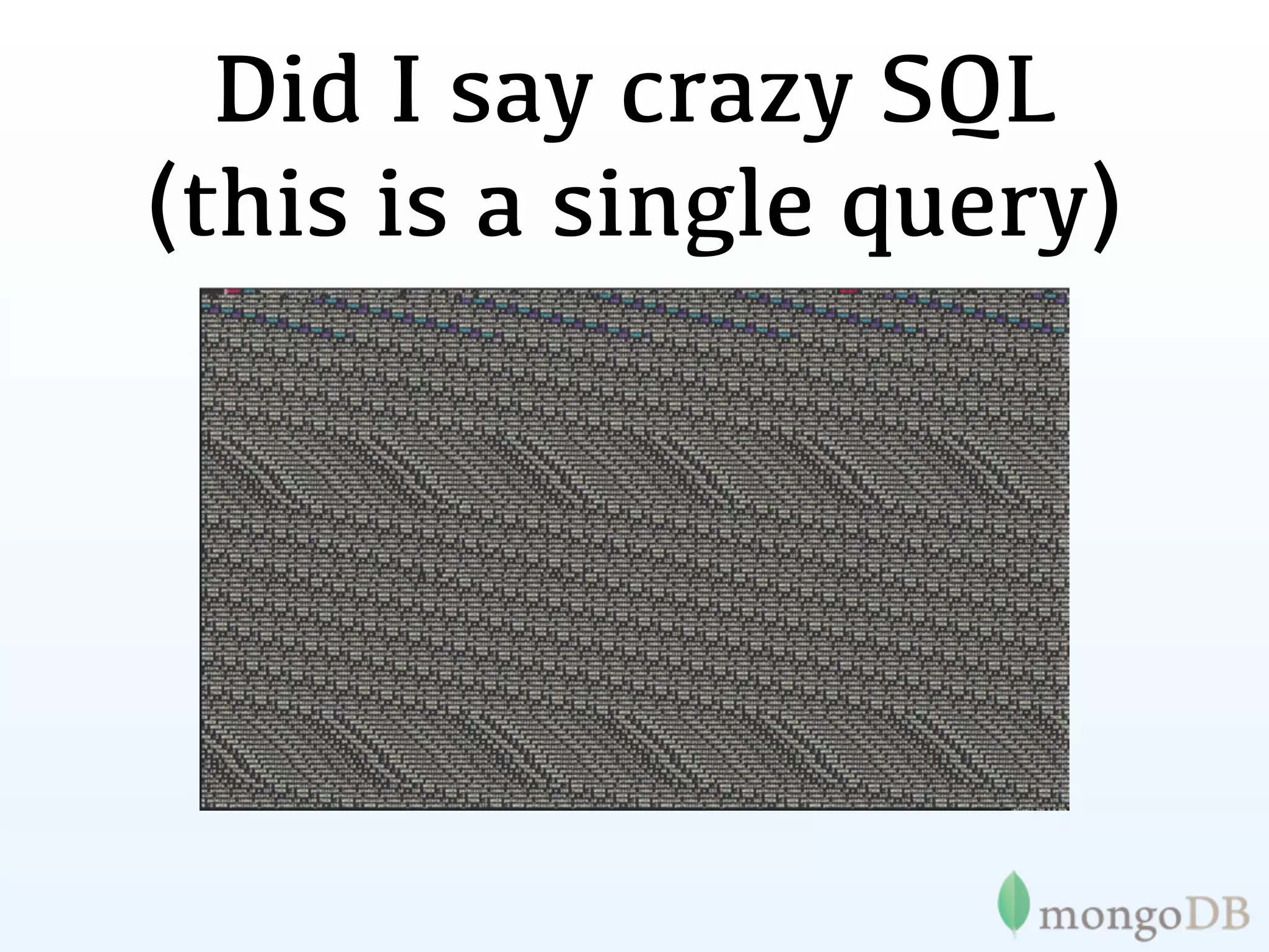 Did I say crazy SQL
(this is a single query)
 