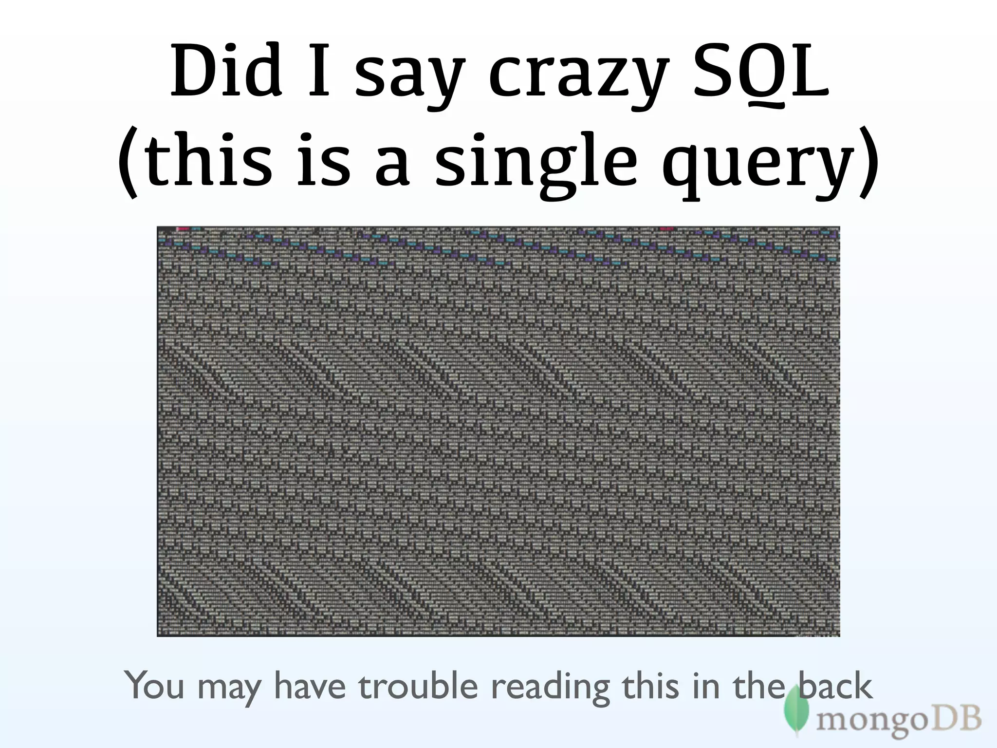 Did I say crazy SQL
(this is a single query)




You may have trouble reading this in the back
 