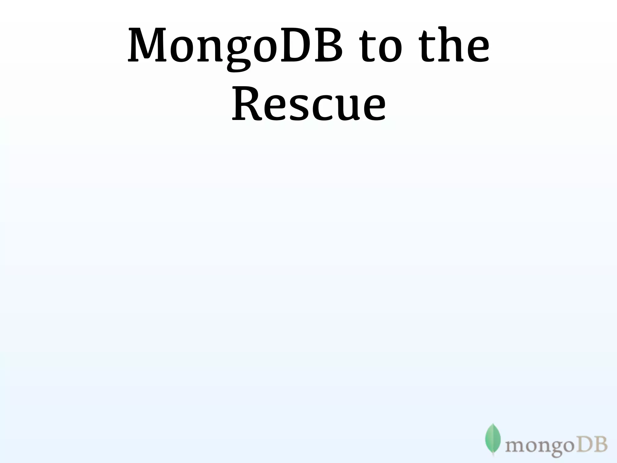 MongoDB to the
   Rescue
 
