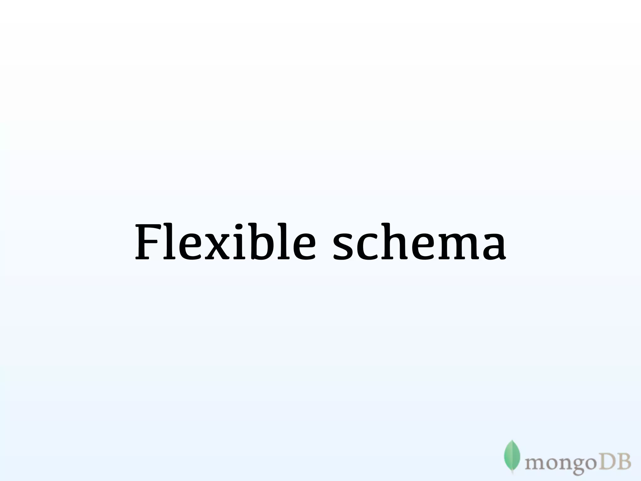 Flexible schema
 