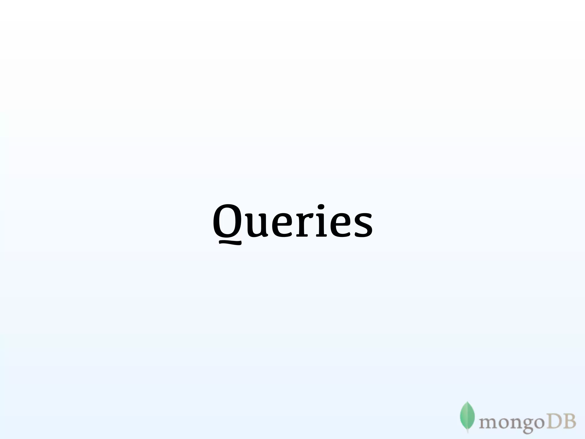 Queries
 