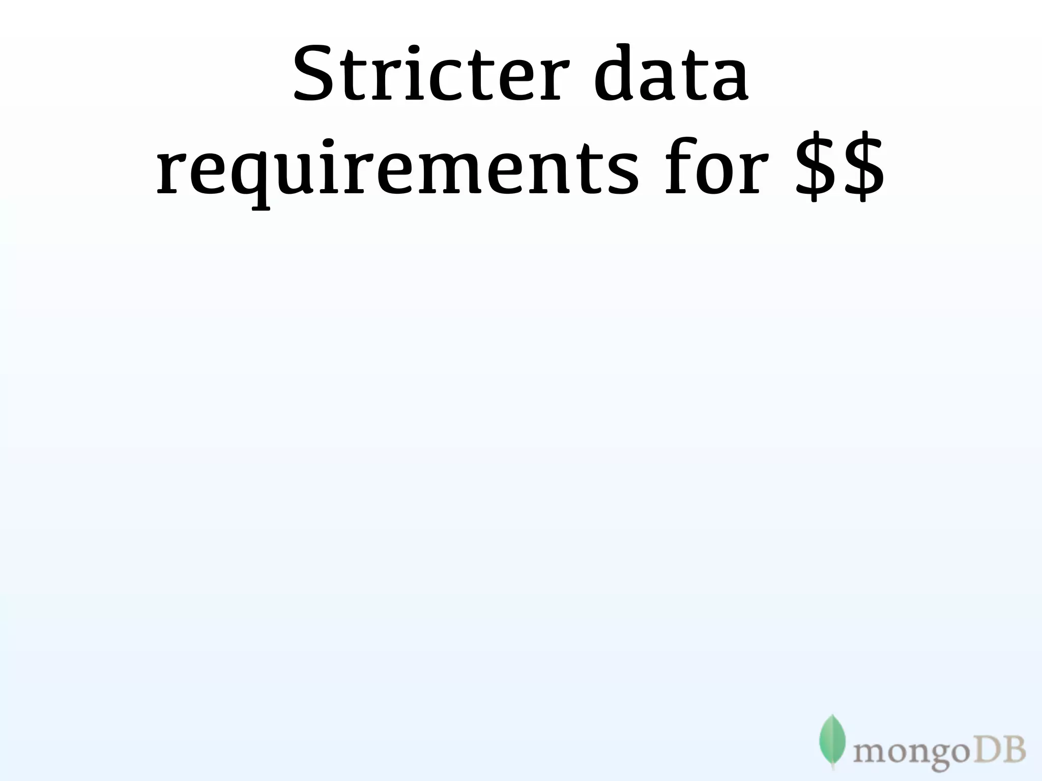Stricter data
requirements for $$
 