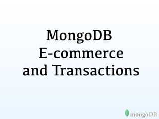 MongoDB
  E-commerce
and Transactions
 