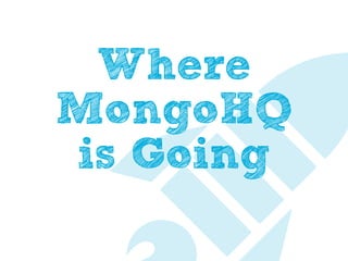 Where
MongoHQ
is Going
 