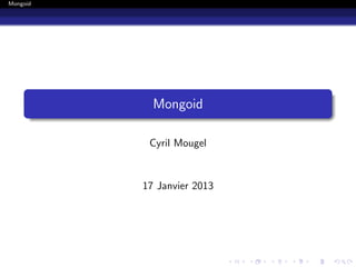 Mongoid




            Mongoid

           Cyril Mougel


          17 Janvier 2013
 