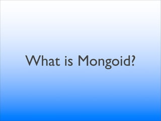 What is Mongoid?
 
