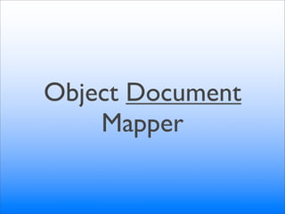 Object Document
    Mapper
 