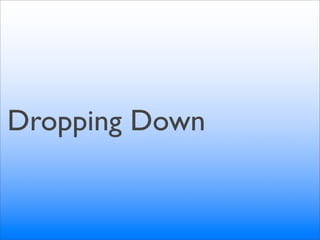Dropping Down
 