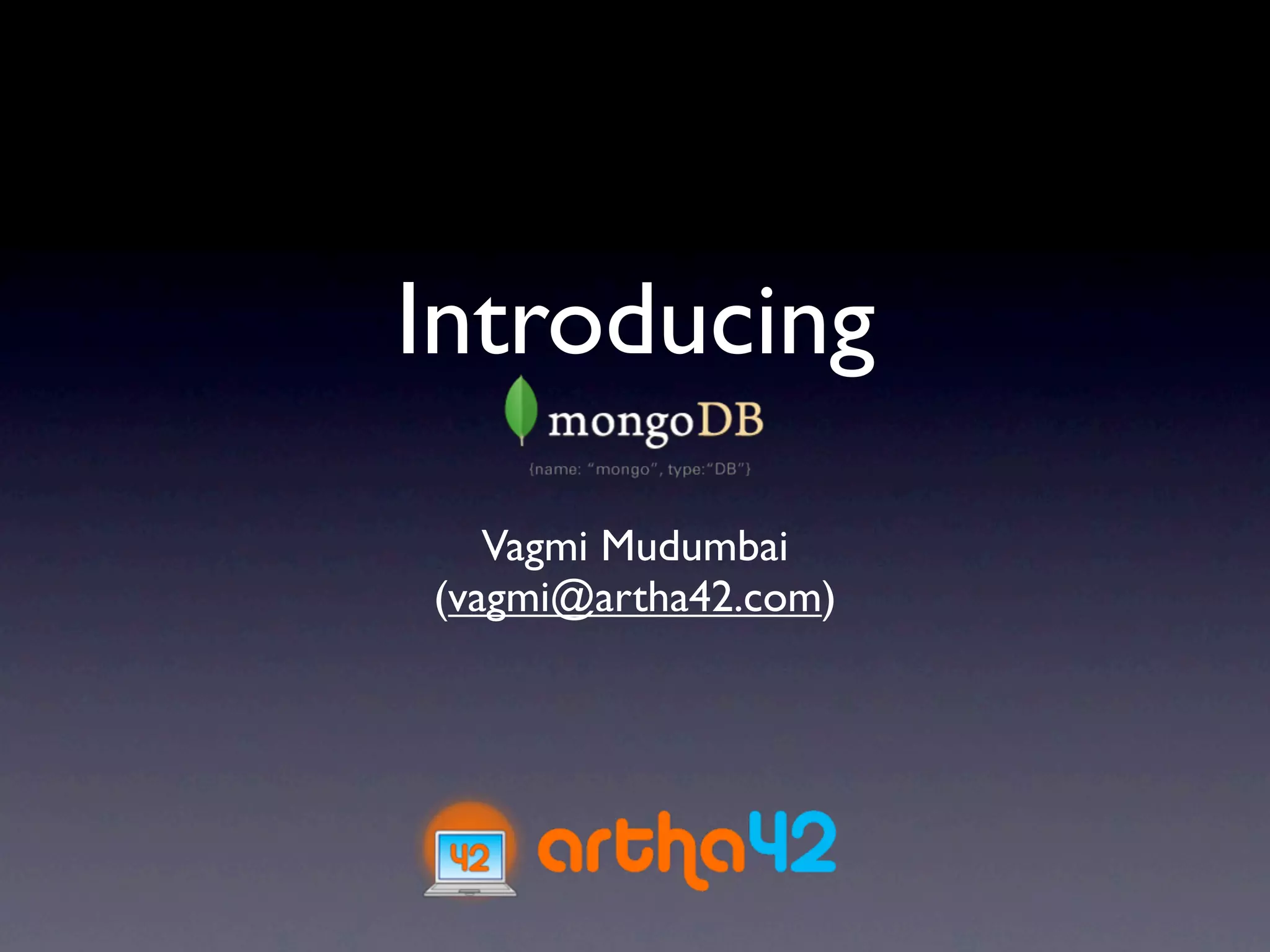Introducing
   Vagmi Mudumbai
(vagmi@artha42.com)
 