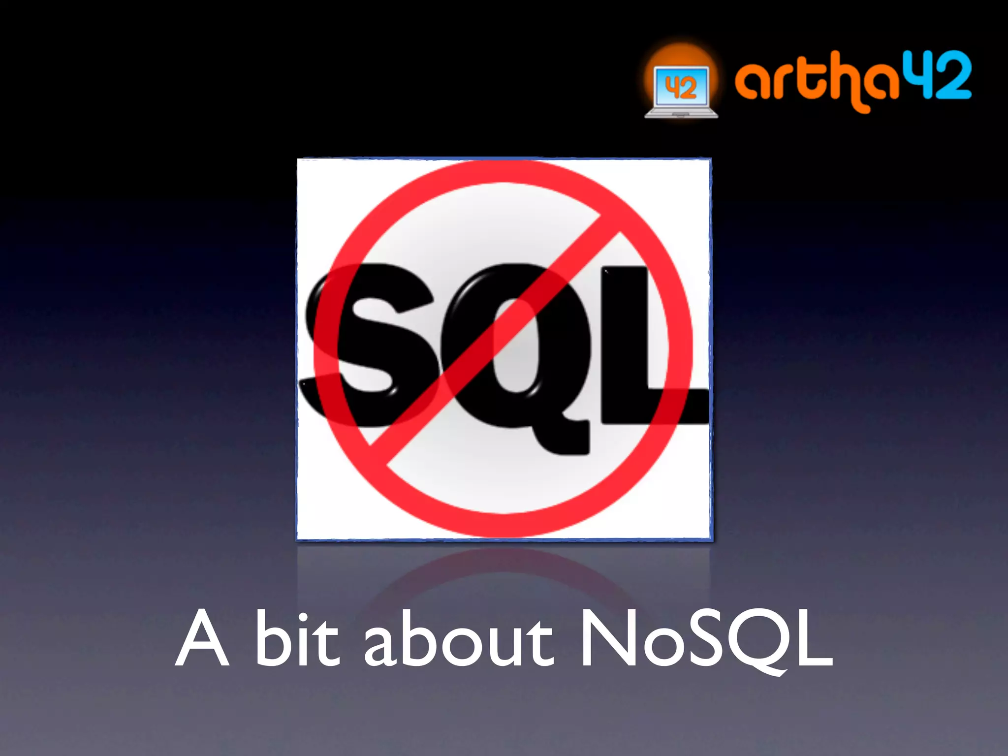 A bit about NoSQL
 