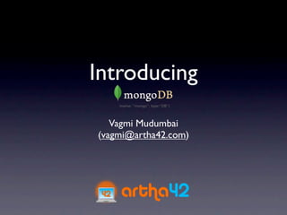 Introducing
   Vagmi Mudumbai
(vagmi@artha42.com)
 