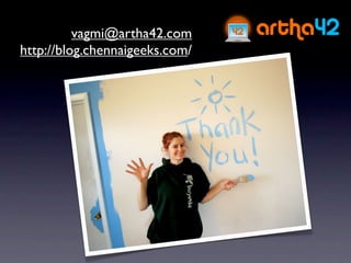 vagmi@artha42.com
http://blog.chennaigeeks.com/
 