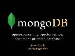 open-source, high-performance, document-oriented database Aaron Staple [email_address] 