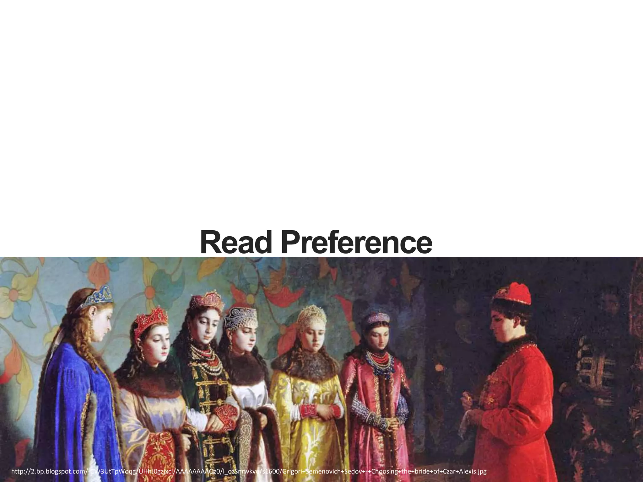 Read Preference
http://2.bp.blogspot.com/-CW3UtTpWoqg/UHhJ0gzjxcI/AAAAAAAAQz0/l_ozSnrwkvo/s1600/Grigori+Semenovich+Sedov+-+Choosing+the+bride+of+Czar+Alexis.jpg
 