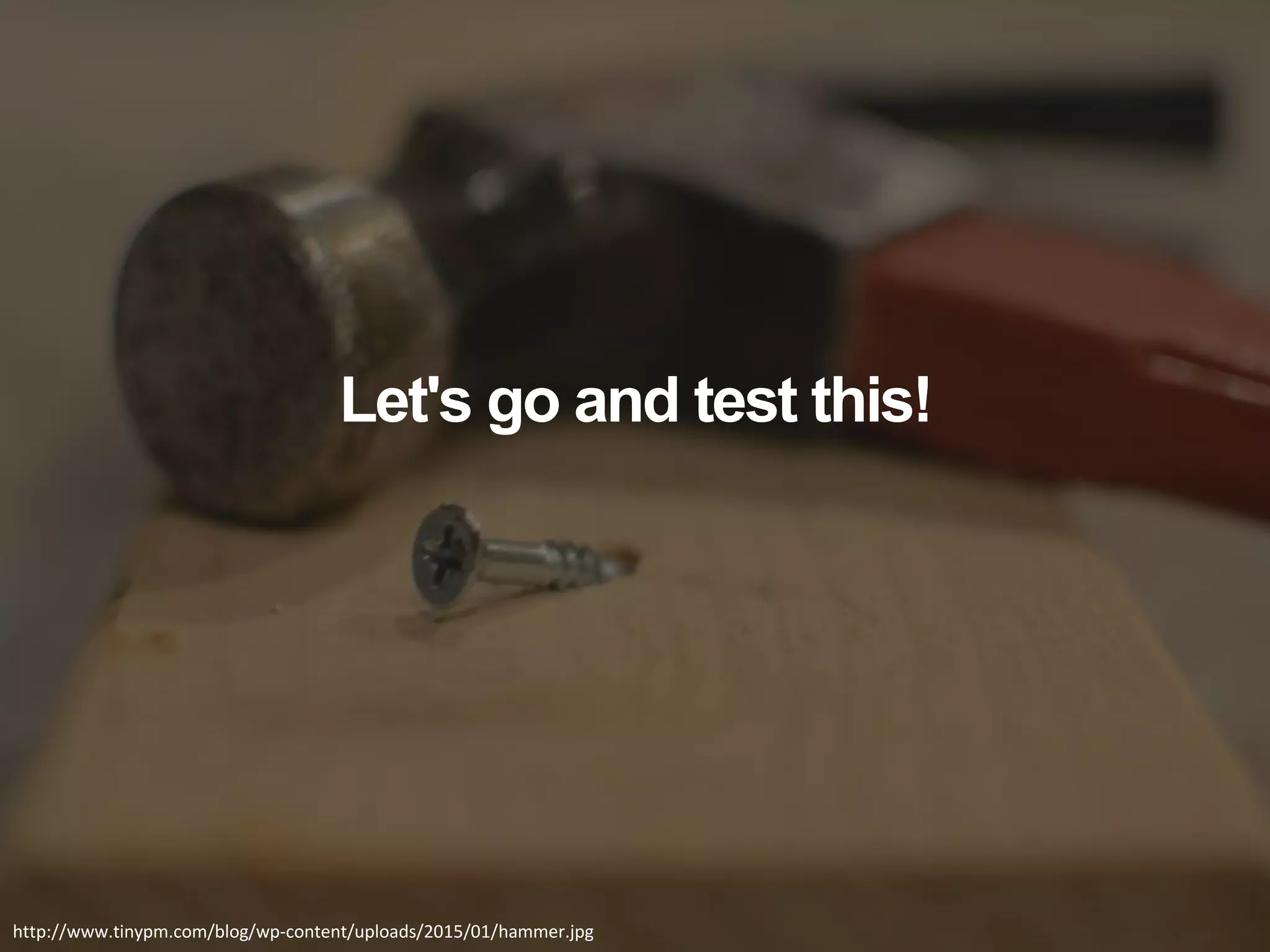 http://www.humanandnatural.com/data/media/178/badan_jaran_desert_oasis_china.jpg
Let's go and test this!
http://www.tinypm.com/blog/wp-content/uploads/2015/01/hammer.jpg
 