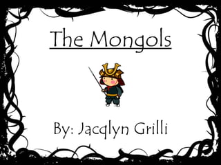 The Mongols


By: Jacqlyn Grilli
 