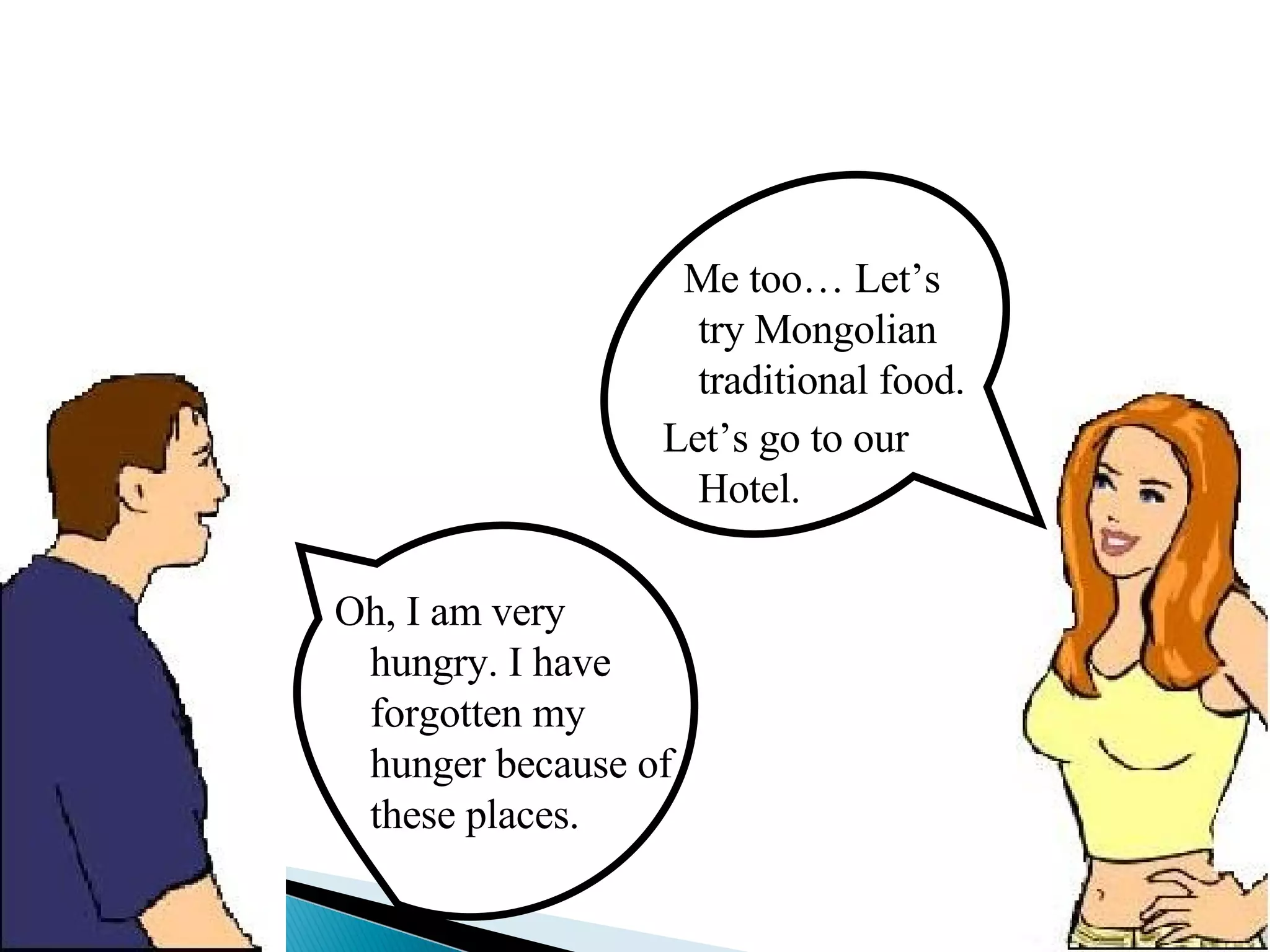 Oh, I am very hungry. I have forgotten my hunger because of these places. Me too… Let’s try Mongolian traditional food. Let’s go to our Hotel. 