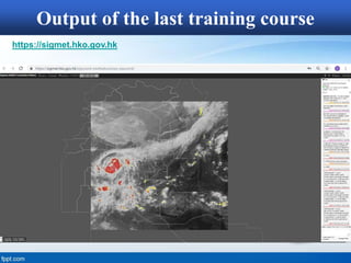 https://sigmet.hko.gov.hk
Output of the last training course
 