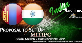 MONGOLIA-INDIA TRADE & INVESTMENT PROMOTION GROUP
 