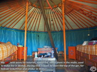 My ger, with wires for bateries, notice the metal sheet in the midle, used
to make fire in Winter, the big stick is used to open the top of the ger, for
fesh air in Summer and smoke in Winter
 