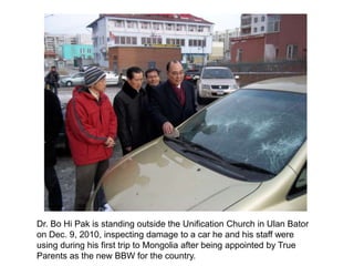 Dr. Bo Hi Pak isstanding outside the Unification Church in Ulan Bator on Dec. 9, 2010, inspecting damage to a car he and his staff were using during his first trip to Mongolia after being appointed by True Parents as the new BBW for the country. 