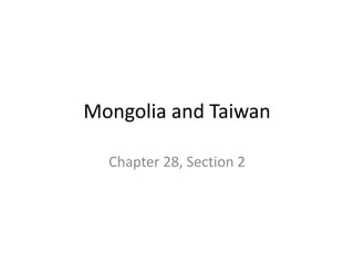Mongolia and Taiwan

  Chapter 28, Section 2
 
