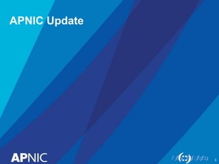 APNIC Update
5
 