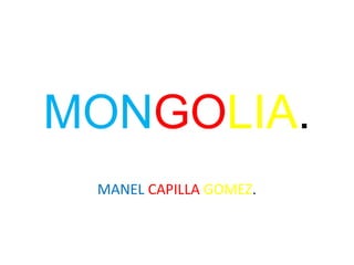MONGOLIA.
MANEL CAPILLA GOMEZ.
 
