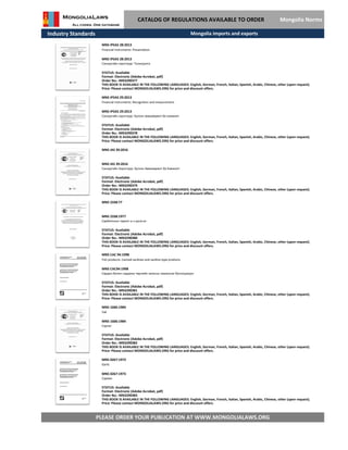 Industry Standards
CATALOG OF REGULATIONS AVAILABLE TO ORDER Mongolia Norms
MNS IPSAS 29:2013
Financial instruments: Recognition and measurement
MNS IPSAS 29:2013
Санхүүгийн хэрэглүүр: Хүлээн зөвшөөрөлт ба хэмжилт
STATUS: Available
Format: Electronic (Adobe Acrobat, pdf)
Order No.: MN3290378
THIS BOOK IS AVAILABLE IN THE FOLLOWING LANGUAGES: English, German, French, Italian, Spanish, Arabic, Chinese, other (upon request).
Price: Please contact MONGOLIALAWS.ORG for price and discount offers.
MNS IPSAS 28:2013
Financial instruments: Presentation
MNS IPSAS 28:2013
Санхүүгийн хэрэглүүр: Толилуулга
STATUS: Available
Format: Electronic (Adobe Acrobat, pdf)
Order No.: MN3290377
THIS BOOK IS AVAILABLE IN THE FOLLOWING LANGUAGES: English, German, French, Italian, Spanish, Arabic, Chinese, other (upon request).
Price: Please contact MONGOLIALAWS.ORG for price and discount offers.
Mongolia imports and exports
MNS IAS 39:2016
MNS IAS 39:2016
Санхүүгийн Хэрэглүүр: Хүлээн Зөвшөөрөлт ба Хэмжилт
STATUS: Available
Format: Electronic (Adobe Acrobat, pdf)
Order No.: MN3290379
THIS BOOK IS AVAILABLE IN THE FOLLOWING LANGUAGES: English, German, French, Italian, Spanish, Arabic, Chinese, other (upon request).
Price: Please contact MONGOLIALAWS.ORG for price and discount offers.
MNS 2338:77
MNS 2338:1977
Сарбитолын тарилг ы н уусм ал
STATUS: Available
Format: Electronic (Adobe Acrobat, pdf)
Order No.: MN3290380
THIS BOOK IS AVAILABLE IN THE FOLLOWING LANGUAGES: English, German, French, Italian, Spanish, Arabic, Chinese, other (upon request).
Price: Please contact MONGOLIALAWS.ORG for price and discount offers.
MNS CAC 94:1998
Fish products. Canned sardines and sardine-type products
MNS САС94:1998
Сардин болон сардины төрлийн загасны лаазалсан бүтээгдэхүүн
STATUS: Available
Format: Electronic (Adobe Acrobat, pdf)
Order No.: MN3290381
THIS BOOK IS AVAILABLE IN THE FOLLOWING LANGUAGES: English, German, French, Italian, Spanish, Arabic, Chinese, other (upon request).
Price: Please contact MONGOLIALAWS.ORG for price and discount offers.
MNS 1606:1984
Yak
MNS 1606:1984
Сарлаг
STATUS: Available
Format: Electronic (Adobe Acrobat, pdf)
Order No.: MN3290382
THIS BOOK IS AVAILABLE IN THE FOLLOWING LANGUAGES: English, German, French, Italian, Spanish, Arabic, Chinese, other (upon request).
Price: Please contact MONGOLIALAWS.ORG for price and discount offers.
MNS 0267:1973
Garlic
MNS 0267:1973
PLEASE ORDER YOUR PUBLICATION AT WWW.MONGOLIALAWS.ORG
Сармис
STATUS: Available
Format: Electronic (Adobe Acrobat, pdf)
THIS BOOK IS AVAILABLE IN THE FOLLOWING LANGUAGES: English, German, French, Italian, Spanish, Arabic, Chinese, other (upon request).
Price: Please contact MONGOLIALAWS.ORG for price and discount offers.
Order No.: MN3290383
 