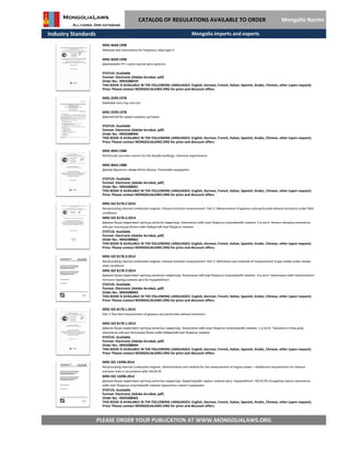 Industry Standards
CATALOG OF REGULATIONS AVAILABLE TO ORDER Mongolia Norms
MNS 2599:1978
Malleable and cray cast iron
MNS 2599:1978
Давтамтгай ба саарал ширмэн цутгамал
STATUS: Available
Format: Electronic (Adobe Acrobat, pdf)
Order No.: MN3288460
THIS BOOK IS AVAILABLE IN THE FOLLOWING LANGUAGES: English, German, French, Italian, Spanish, Arabic, Chinese, other (upon request).
Price: Please contact MONGOLIALAWS.ORG for price and discount offers.
MNS 4658:1998
Methods and instruments for frequency relay type Ч-
MNS 4658:1998
Давтамжийн РЧ-1 реле шалгах арга хэрэгсэл
STATUS: Available
Format: Electronic (Adobe Acrobat, pdf)
Order No.: MN3288459
THIS BOOK IS AVAILABLE IN THE FOLLOWING LANGUAGES: English, German, French, Italian, Spanish, Arabic, Chinese, other (upon request).
Price: Please contact MONGOLIALAWS.ORG for price and discount offers.
Mongolia imports and exports
MNS 4042:1988
Reinforced concrete column for the double buildings. chemical requirements
MNS 4042:1988
Давхар барилгын төмөр бетон багана. Техникийн шаардлага
STATUS: Available
Format: Electronic (Adobe Acrobat, pdf)
Order No.: MN3288461
THIS BOOK IS AVAILABLE IN THE FOLLOWING LANGUAGES: English, German, French, Italian, Spanish, Arabic, Chinese, other (upon request).
Price: Please contact MONGOLIALAWS.ORG for price and discount offers.
MNS ISO 8178.2:2014
Reciprocating internal combustion engines. Exhaust emission measurement. Part 2: Measurement of gaseous and particulate exhaust emissions under field
conditions
MNS ISO 8178-2:2014
Давших буцах хөдөлгөөнт дотоод шаталтат хөдөлгүүр. Ажилласан хийн хорт бодисын агууламжийг хэмжих. 2-р хэсэг: Ажлын нөхцөлд ажилласан
хий дэх тоосонцор болон хийн байдалтай хорт бодисыг хэмжих
STATUS: Available
Format: Electronic (Adobe Acrobat, pdf)
Order No.: MN3288462
THIS BOOK IS AVAILABLE IN THE FOLLOWING LANGUAGES: English, German, French, Italian, Spanish, Arabic, Chinese, other (upon request).
Price: Please contact MONGOLIALAWS.ORG for price and discount offers.
MNS ISO 8178.3:2014
Reciprocating internal combustion engines. Exhaust emission measurement. Part 3: Definitions and methods of measurement of gas smoke under steady-
state conditions
MNS ISO 8178-3:2014
Давших буцах хөдөлгөөнт дотоод шаталтын хөдөлгүүр. Ажилласан хий хорт бодисын агууламжийг хэмжих. 3-р хэсэг: Ажилласан хийн тортогжилтыг
тогтонги горимд хэмжих арга ба тодорхойлолт
STATUS: Available
Format: Electronic (Adobe Acrobat, pdf)
Order No.: MN3288463
THIS BOOK IS AVAILABLE IN THE FOLLOWING LANGUAGES: English, German, French, Italian, Spanish, Arabic, Chinese, other (upon request).
Price: Please contact MONGOLIALAWS.ORG for price and discount offers.
MNS ISO 8178.1:2014
Part 1:Test-bed measurement of gaseous and particulate exhaust emissions
MNS ISO 8178-1:2014
Давших буцах хөдөлгөөнт дотоод шаталтын хөдөлгүүр. Ажилласан хийн хорт бодисын агууламжийг хэмжих. 1-р хэсэг: Туршилын стенд дээр
ажилласан хий дэх тоосонцор болон хийн байдалтай хорт бодисыг хэмжих
STATUS: Available
Format: Electronic (Adobe Acrobat, pdf)
Order No.: MN3288464
THIS BOOK IS AVAILABLE IN THE FOLLOWING LANGUAGES: English, German, French, Italian, Spanish, Arabic, Chinese, other (upon request).
Price: Please contact MONGOLIALAWS.ORG for price and discount offers.
MNS ISO 14396:2014
Reciprocating internal combustion engines. Determination and method for the measurement of engine power —Additional requirements for exhaust
emission tests in accordance with ISO 8178
MNS ISO 14396:2014
PLEASE ORDER YOUR PUBLICATION AT WWW.MONGOLIALAWS.ORG
Давших буцах хөдөлгөөнт дотоод шаталтын хөдөлгүүр. Хөдөлгүүрийн чадлыг хэмжих арга, тодорхойлолт. ISO 8178 стандартад заасан ажилласан
хийн хорт бодисын агууламжийг хэмжих туршилтын нэмэлт шаардлага
STATUS: Available
Format: Electronic (Adobe Acrobat, pdf)
THIS BOOK IS AVAILABLE IN THE FOLLOWING LANGUAGES: English, German, French, Italian, Spanish, Arabic, Chinese, other (upon request).
Price: Please contact MONGOLIALAWS.ORG for price and discount offers.
Order No.: MN3288465
 