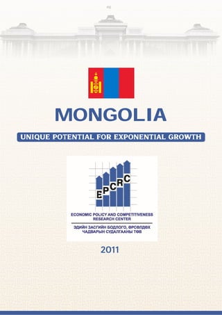 MONGOLIA
UNIQUE POTENTIAL FOR EXPONENTIAL GROWTH




                 2011
 