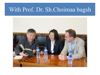 With Prof. Dr. Sh.Choimaa bagsh
 