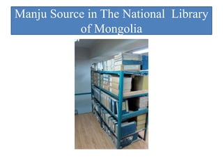 Manju Source in The National Library
           of Mongolia
 