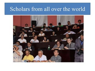 Scholars from all over the world
 