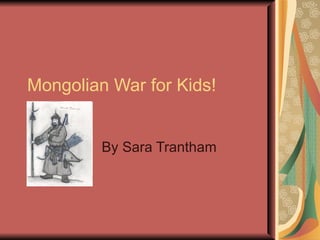 Mongolian War for Kids! By Sara Trantham 
