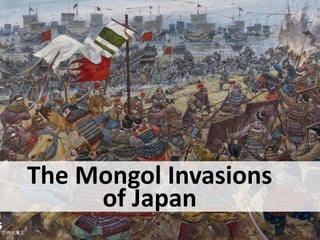 The Mongol Invasions
of Japan
 