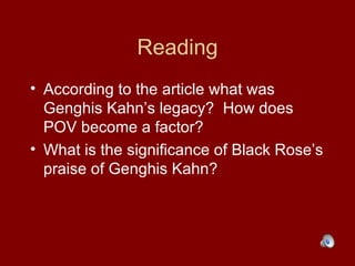 Reading <ul><li>According to the article what was Genghis Kahn’s legacy?  How does POV become a factor? </li></ul><ul><li>...