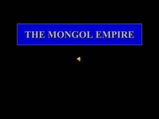 THE MONGOL EMPIRE 