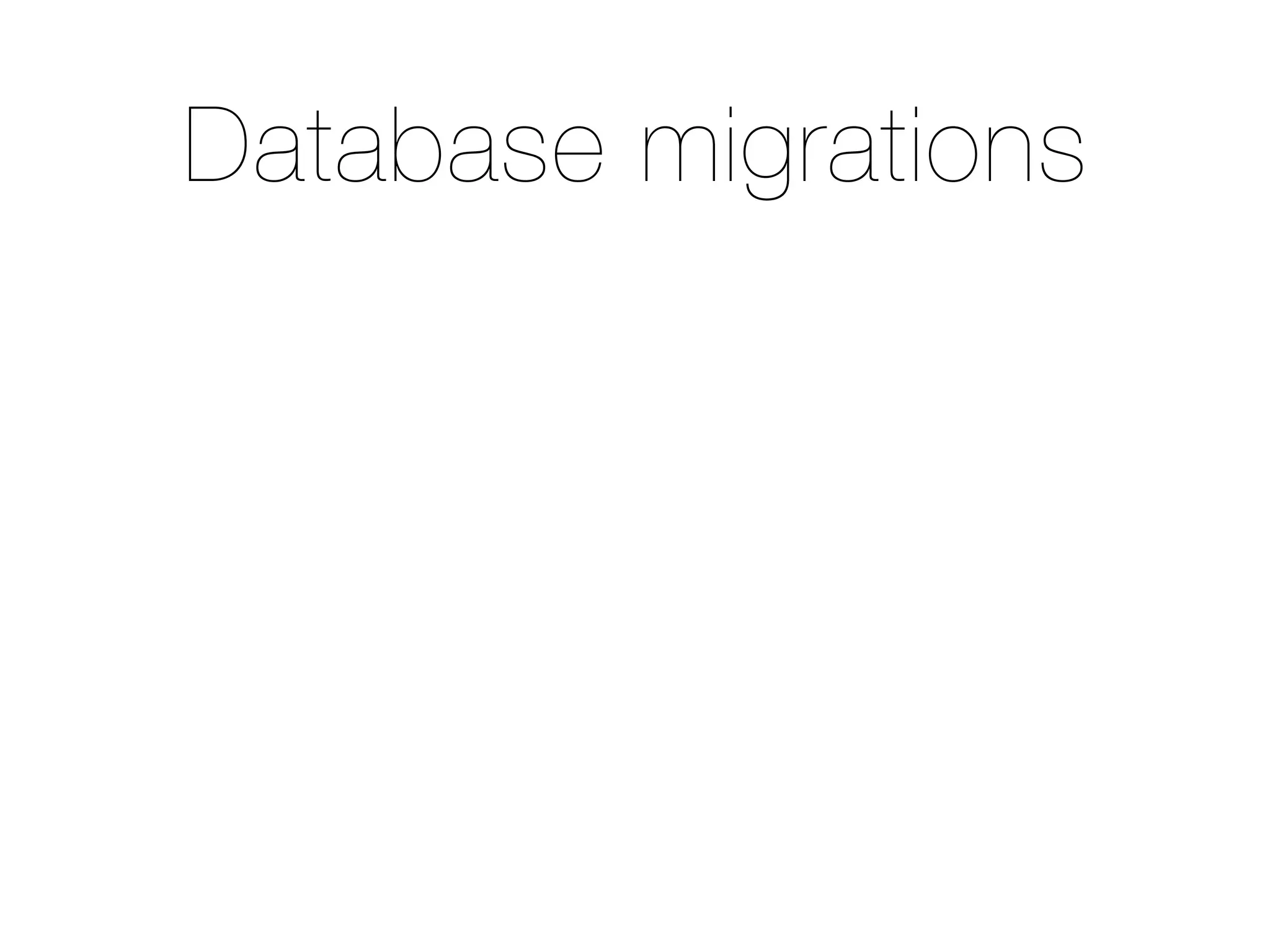 Database migrations
 