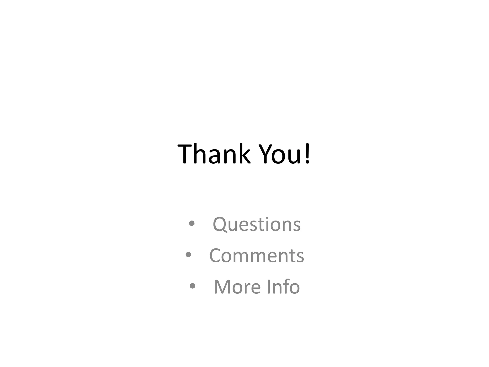 Thank You!
• Questions
• Comments
• More Info

 