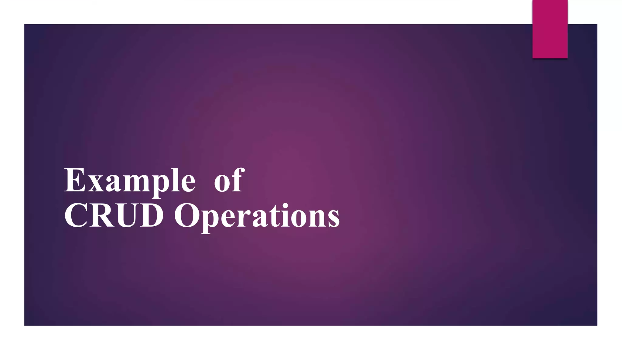 Example of
CRUD Operations
 